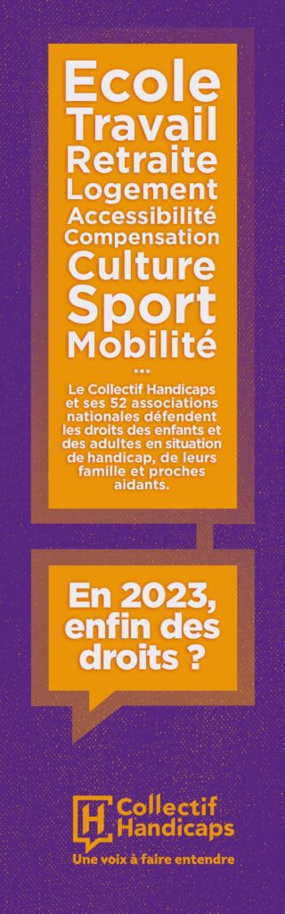 Ecole, travail, retraite, logement, accessibilité, compensation, culture, sport, mobilité... Le Collectif Handicaps et ses 52 associations nationales défendent les droits des enfants et adultes en situation de handicap, de leurs familles et proches aidants.En 2023, enfin des droits ?Collectif Handicaps - Une voix à faire entendre