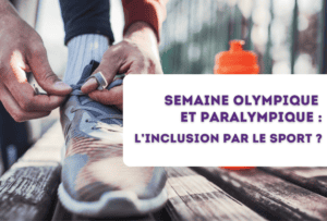 Semaine Olympique et Paralympique : L’inclusion par le sport ?