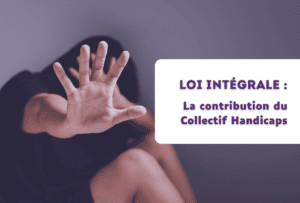 Loi intégrale : la contribution du collectif handicaps